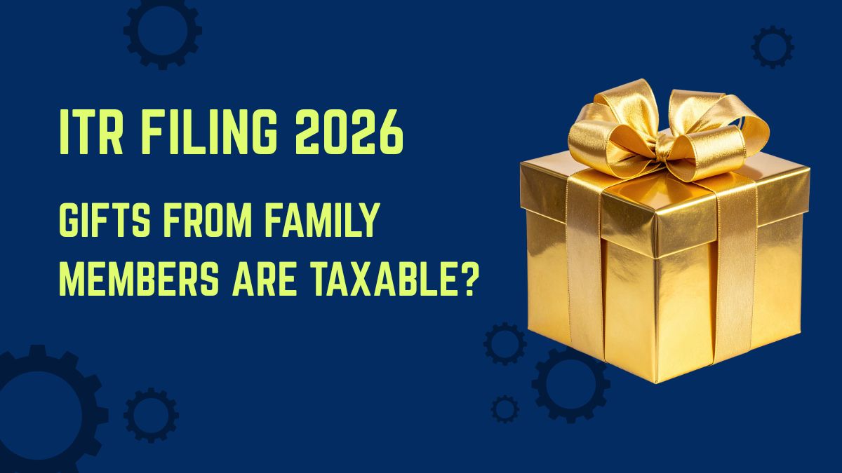 ITR Filing 2026: Gifts from Family Members Are Taxable?